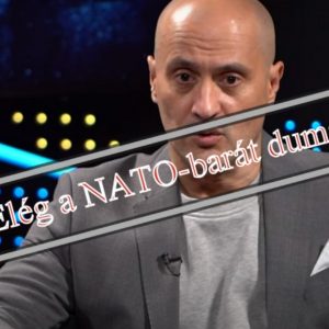 Elég a NATO-barát dumából!